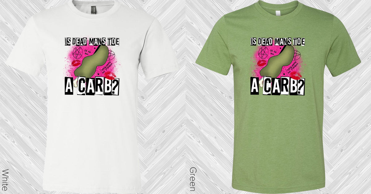 Is Dead Mans Toe A Carb Graphic Tee Graphic Tee