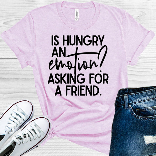 Is Hungry An Emotion Asking For A Friend Graphic Tee Graphic Tee
