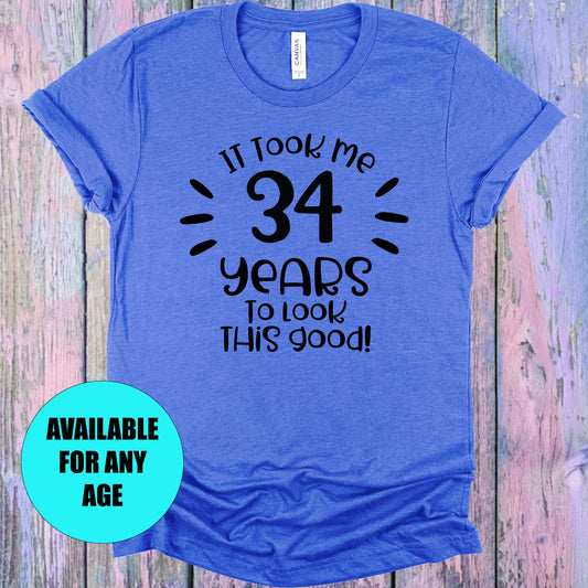 It Took Me Customized Years To Look This Good Graphic Tee Graphic Tee