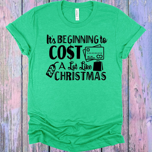 Its Beginning To Cost A Lot Like Christmas Graphic Tee Graphic Tee