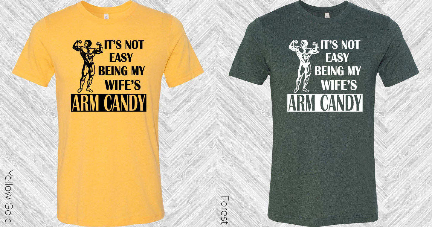 Its Not Easy Being My Wifes Arm Candy Graphic Tee Graphic Tee