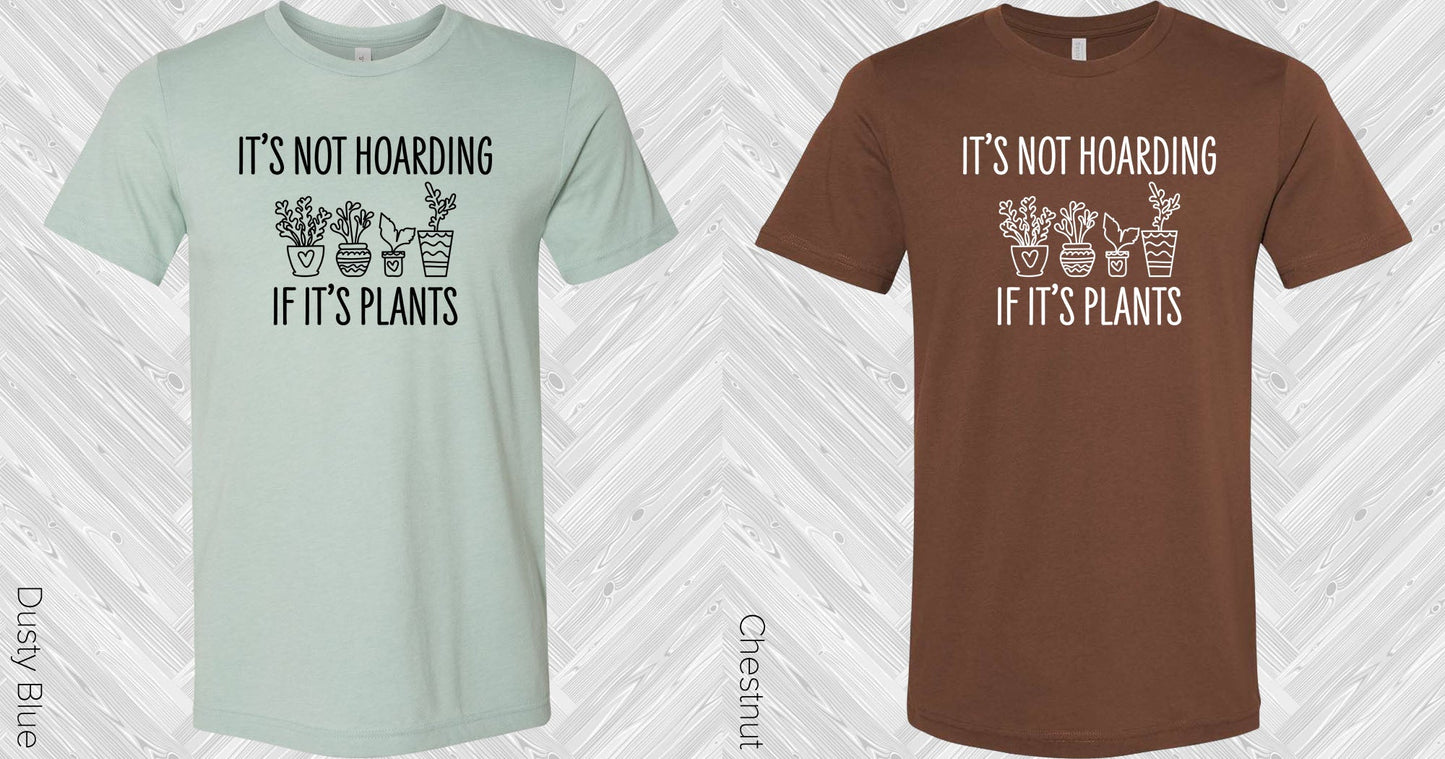 Its Not Hoarding If Plants Graphic Tee Graphic Tee
