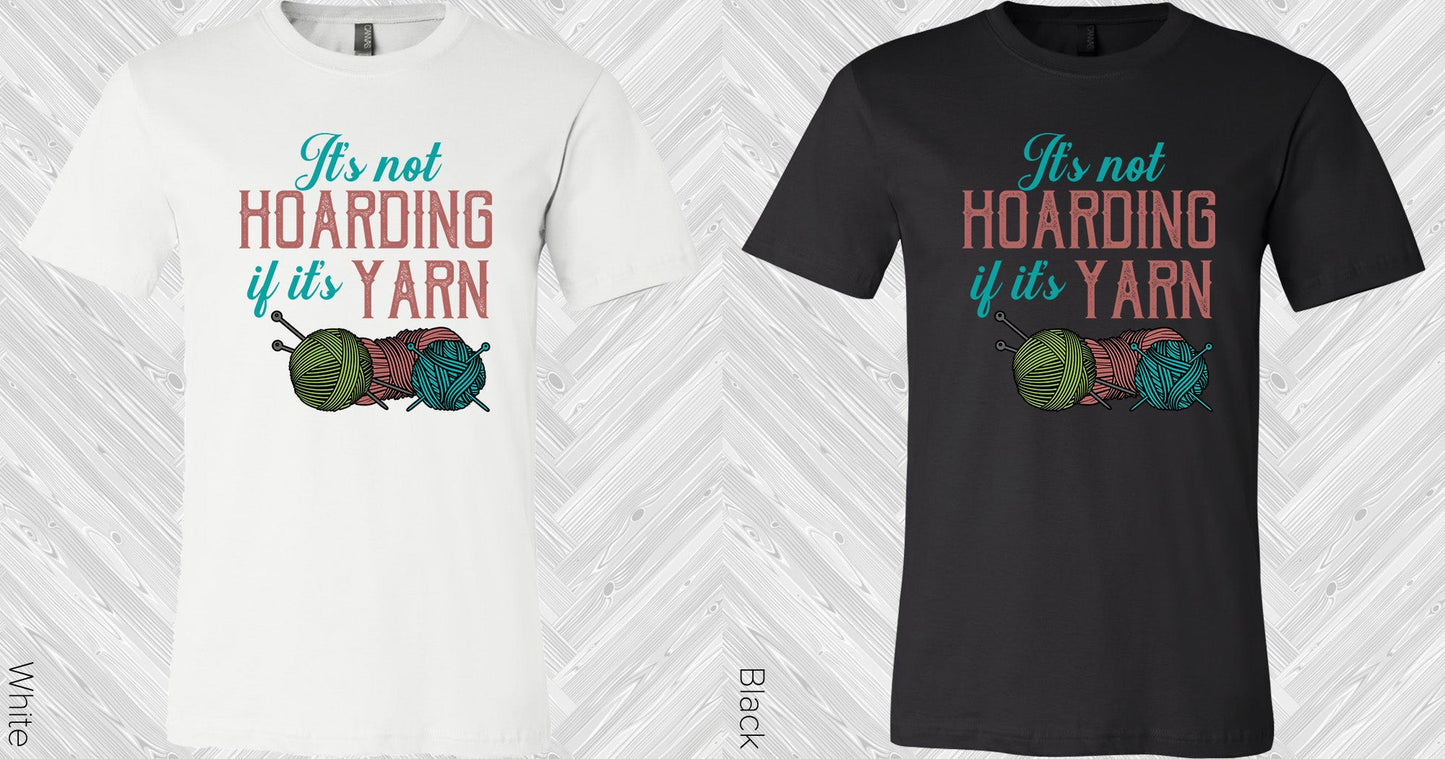 Its Not Hoarding If Yarn Graphic Tee Graphic Tee