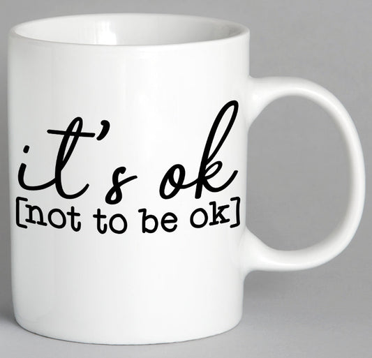 Its Ok Not To Be Mug Coffee