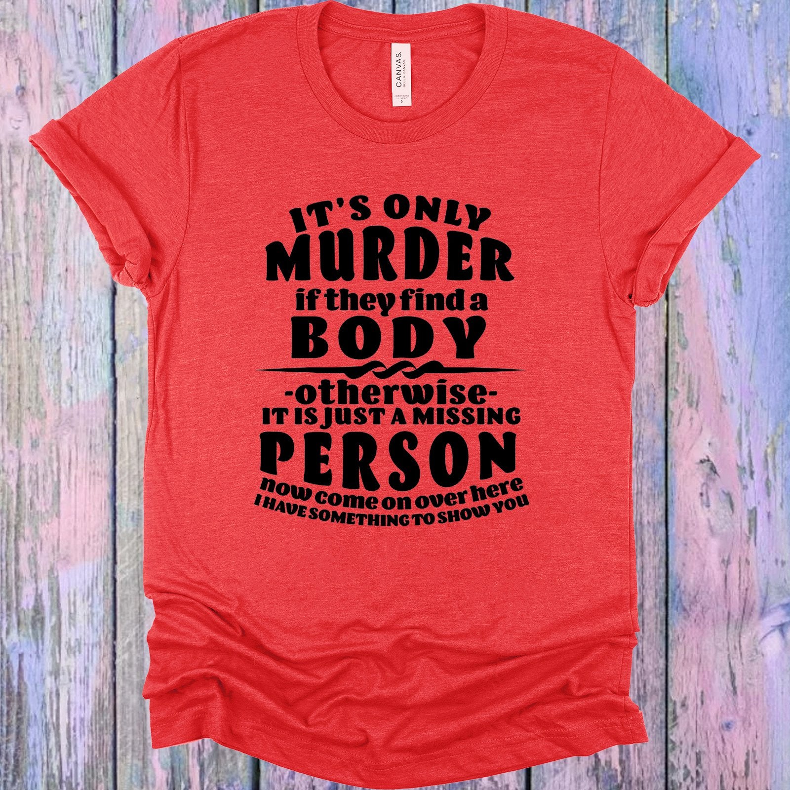 Its Only Murder If They Find A Body Graphic Tee Graphic Tee