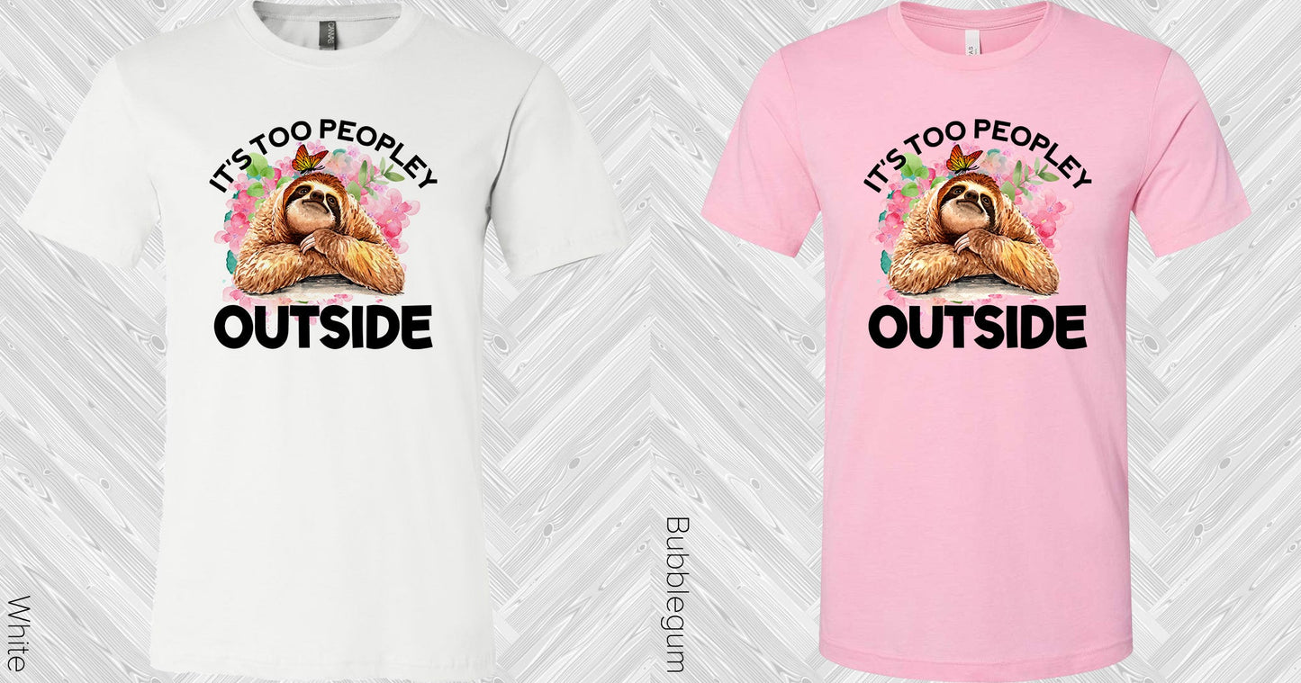 Its Too Peopley Outside Graphic Tee Graphic Tee