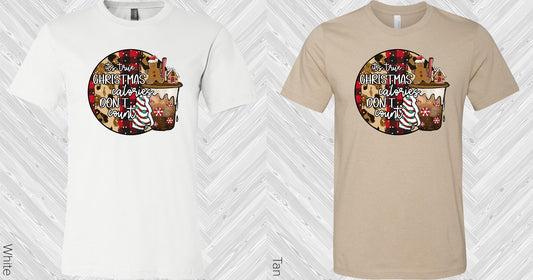 Its True Christmas Calories Dont Count Graphic Tee Graphic Tee