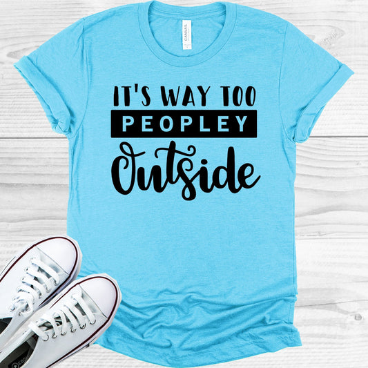 Its Way Too Peopley Outside Graphic Tee Graphic Tee
