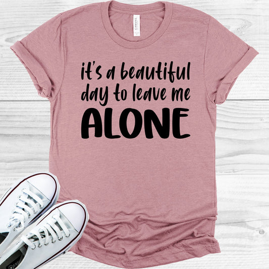 Its A Beautiful Day To Leave Me Alone Graphic Tee Graphic Tee