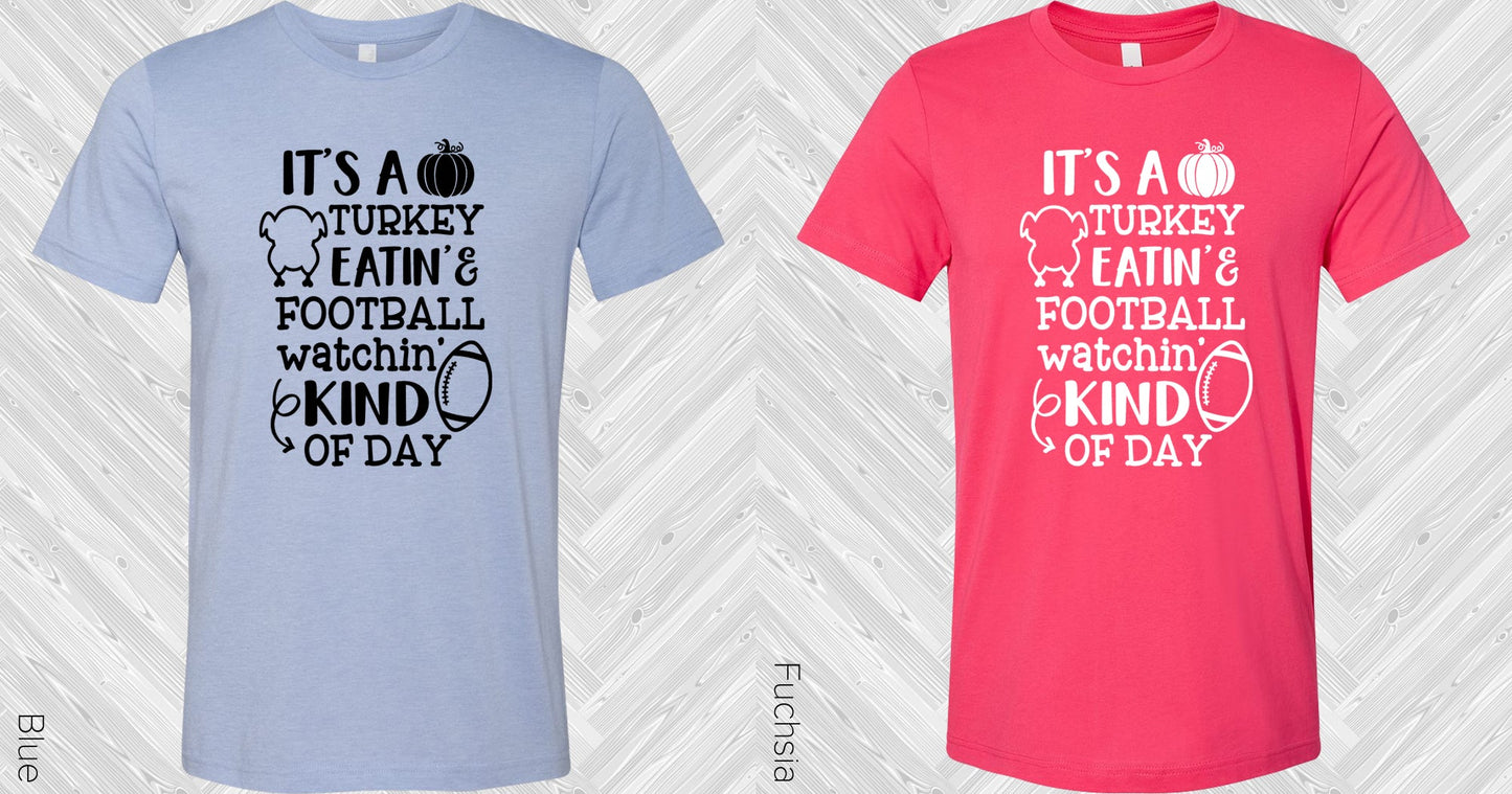 Its A Turkey Eatin & Football Watchin Kind Of Day Graphic Tee Graphic Tee