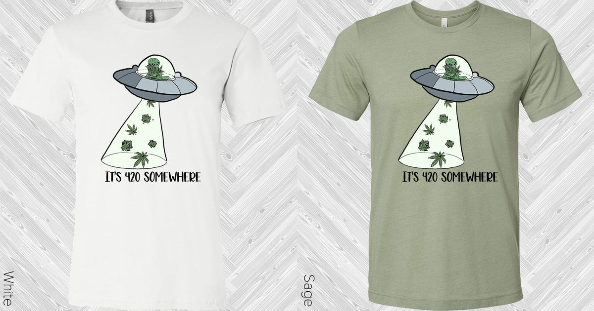 Its 420 Somewhere Graphic Tee Graphic Tee