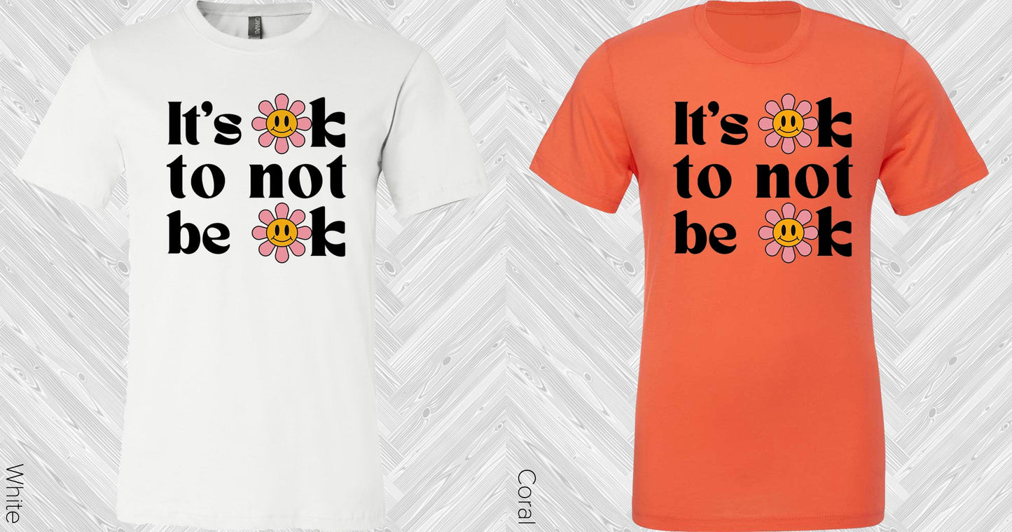 Its Ok To Not Be Graphic Tee Graphic Tee