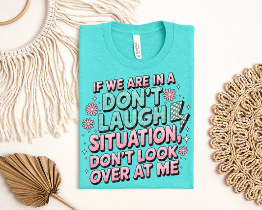 If We are In a Don't Laugh Situation Graphic Tee