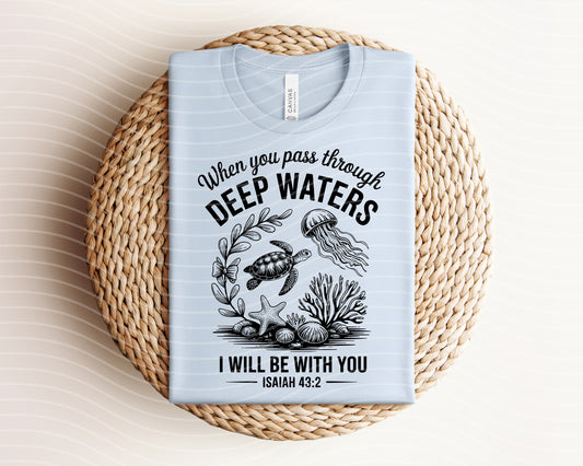 When You Pass Through Deep Waters Graphic Tee