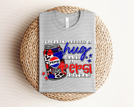 Probably Needed a Hug Drank a Pepsi Zero Sugar Instead Graphic Tee