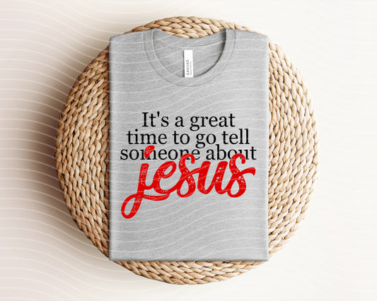 It's a Great Time to Tell Someone About Jesus Graphic Tee