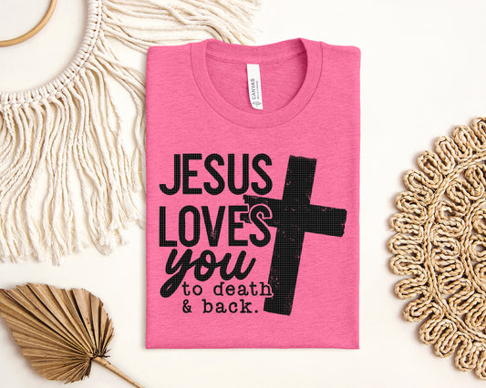 Jesus Loves You to Death & Back Graphic Tee