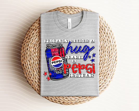 Probably Needed a Hug Drank a Diet Pepsi Instead Graphic Tee