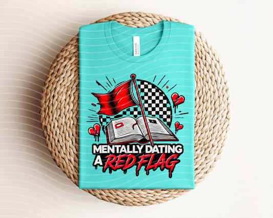 Mentally Dating a Red Flag Graphic Tee