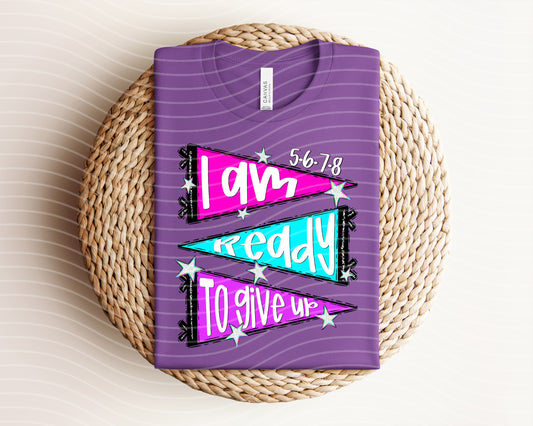 I am Ready to Give Up Graphic Tee