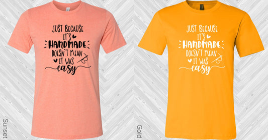 Just Because It Was Handmade Doesnt Mean Easy Graphic Tee Graphic Tee