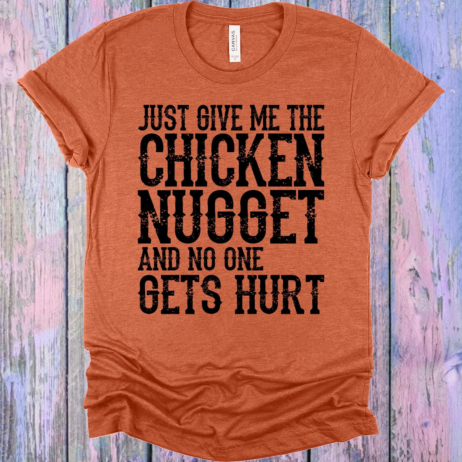 Just Give Me The Chicken Nugget And No One Gets Hurt Graphic Tee Graphic Tee