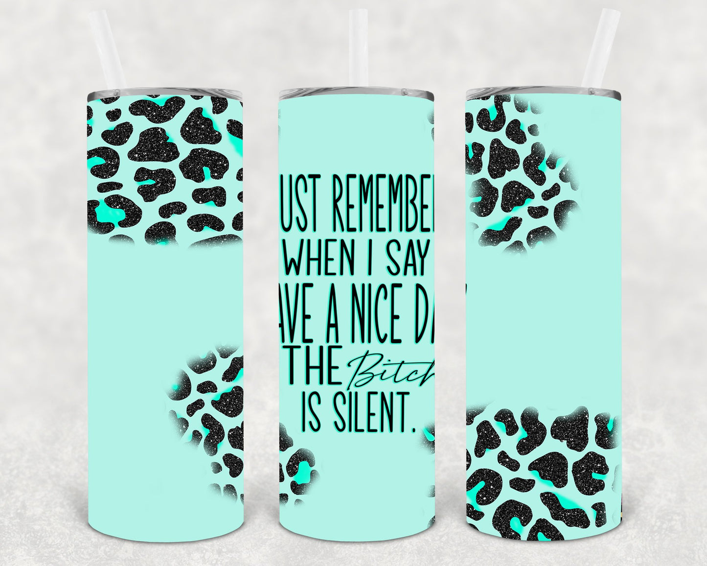 Just Remember When I Say Have A Nice Day The B**** Is Silent 20 Oz Skinny Tumbler