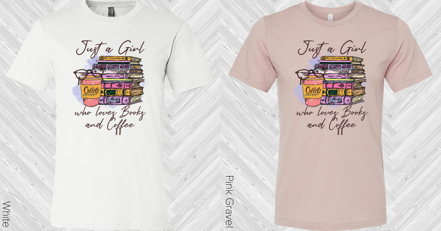 Just A Girl Who Loves Books And Coffee Graphic Tee Graphic Tee