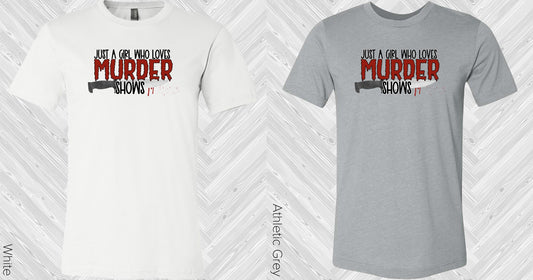 Just A Girl Who Loves Murder Shows Graphic Tee Graphic Tee