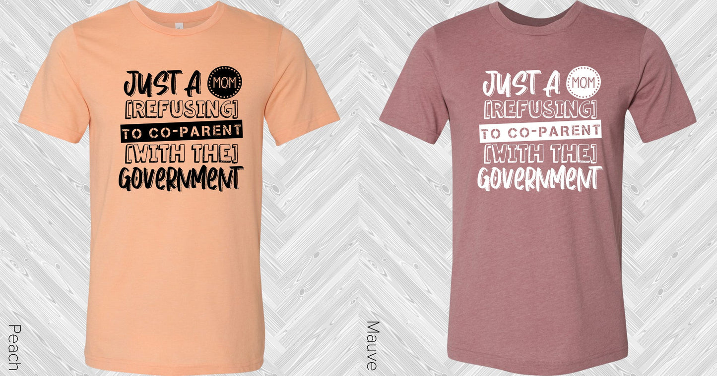 Just A Mom Refusing To Co-Parent With The Government Graphic Tee Graphic Tee