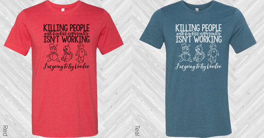 Killing People With Kindness Apparently Isnt Working Graphic Tee Graphic Tee