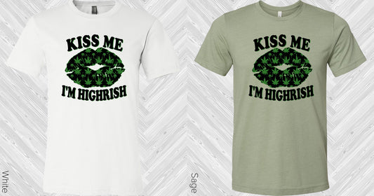 Kiss Me Im Highrish Graphic Tee Graphic Tee