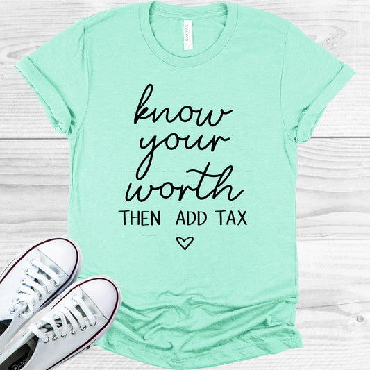 Know Your Worth Then Add Tax Graphic Tee Graphic Tee