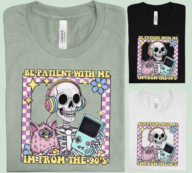Be Patient With Me I'm From the 90s Graphic Tee