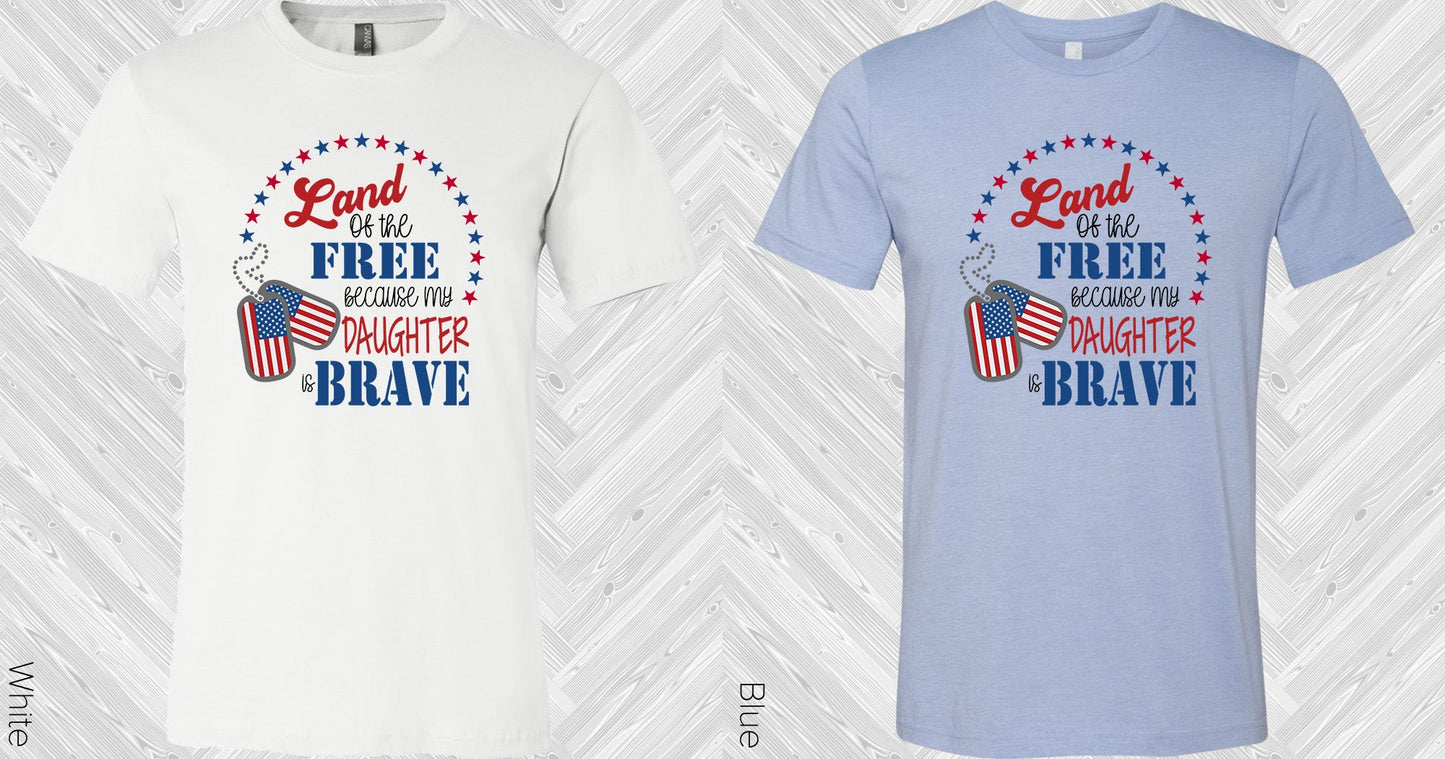Land Of The Free Because My Daughter Is Brave Graphic Tee Graphic Tee