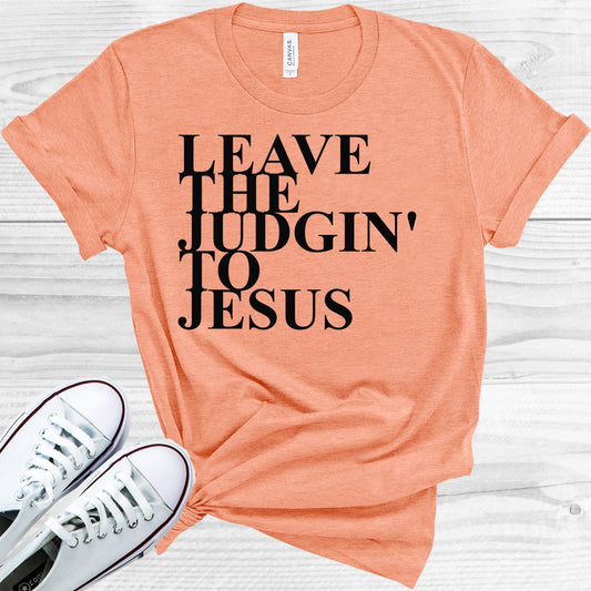 Leave The Judgin To Jesus Graphic Tee Graphic Tee