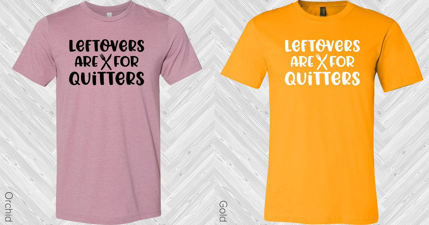 Leftovers Are For Quitters Graphic Tee Graphic Tee