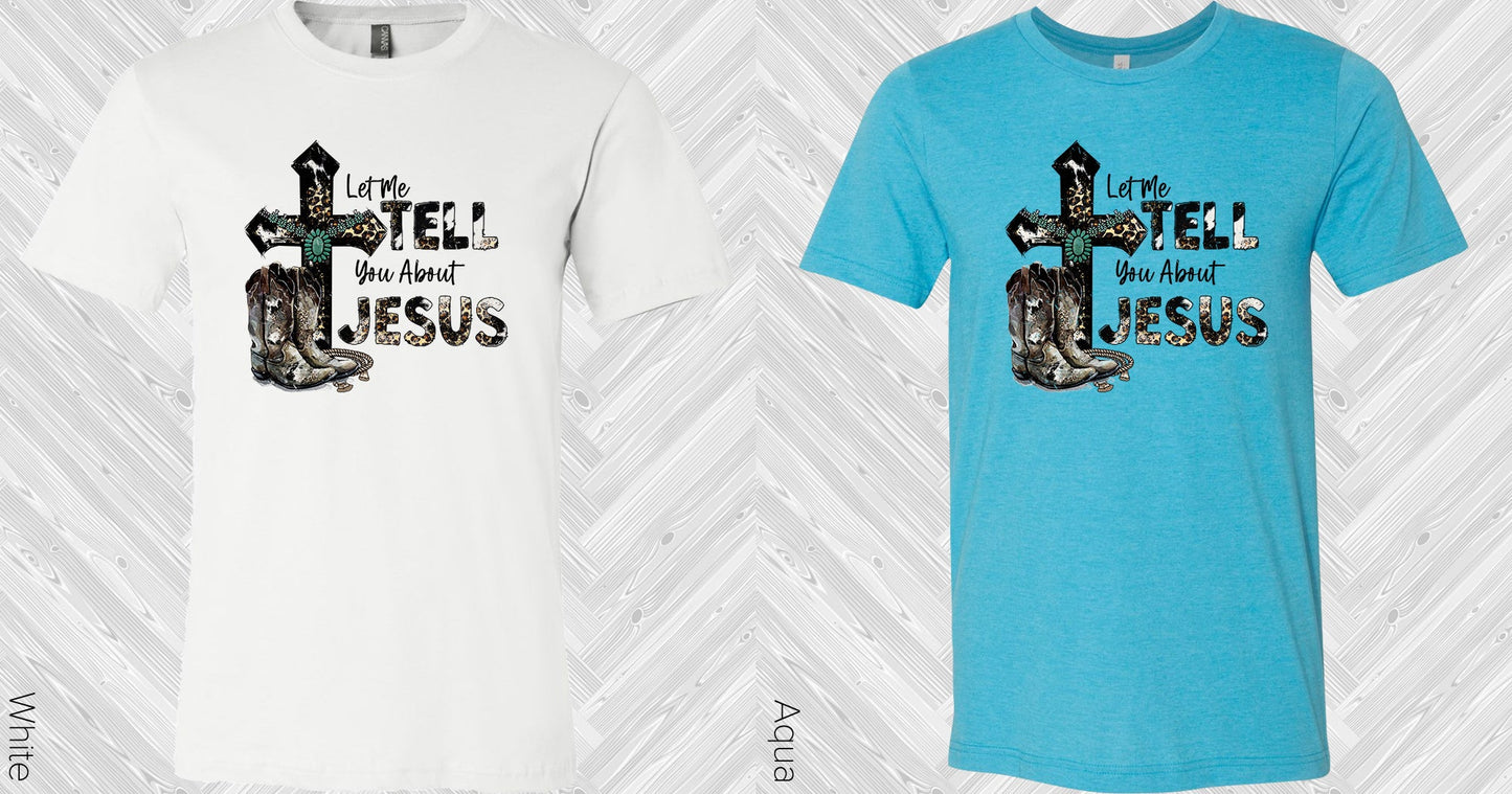 Let Me Tell You About Jesus Graphic Tee Graphic Tee