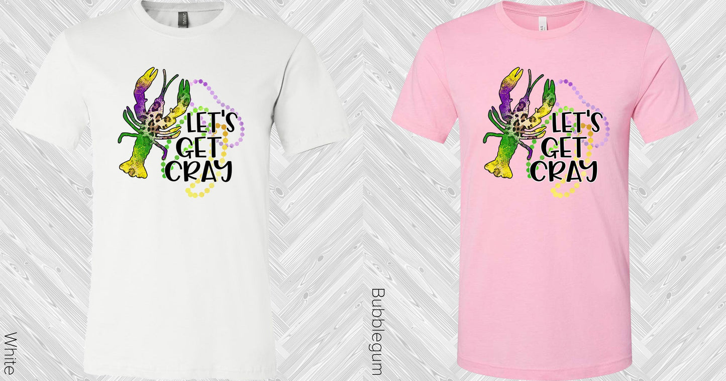 Lets Get Cray Graphic Tee Graphic Tee