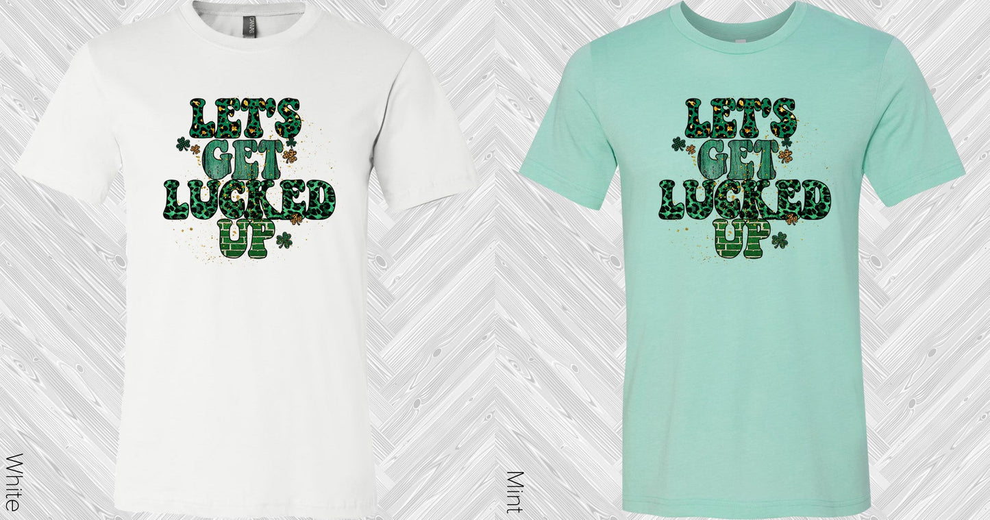 Lets Get Lucked Up Graphic Tee Graphic Tee