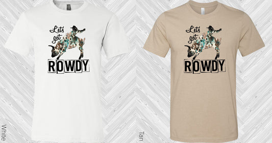 Lets Get Rowdy Graphic Tee Graphic Tee