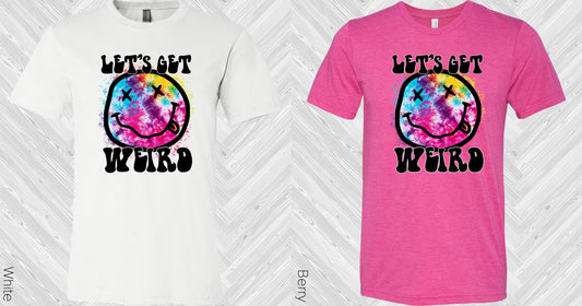 Lets Get Weird Graphic Tee Graphic Tee