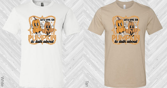 Lets Give Em Pumpkin To Talk About Graphic Tee Graphic Tee
