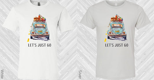 Lets Just Go Graphic Tee Graphic Tee