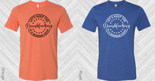 Lets Keep The Dumbfu**Ery To A Minimum Today Graphic Tee Graphic Tee