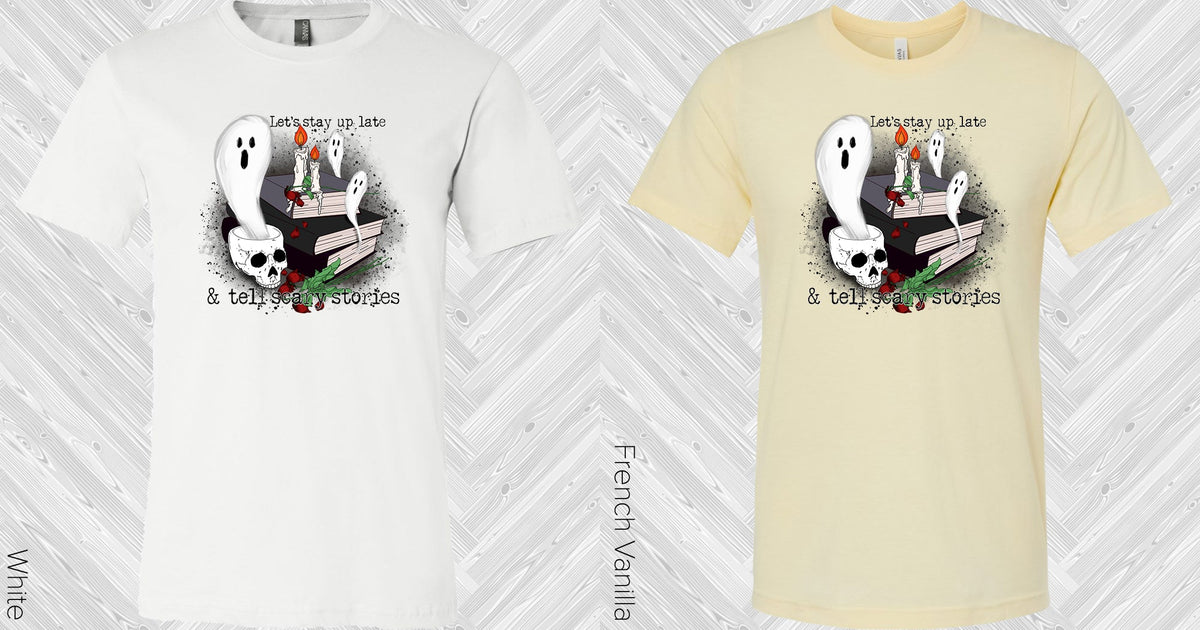 Lets Stay Up Late And Tell Scary Stories Graphic Tee Graphic Tee