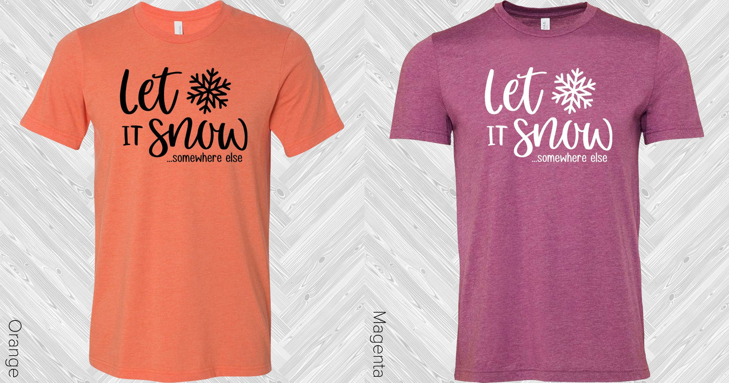 Let It Snow ... Somewhere Else Graphic Tee Graphic Tee