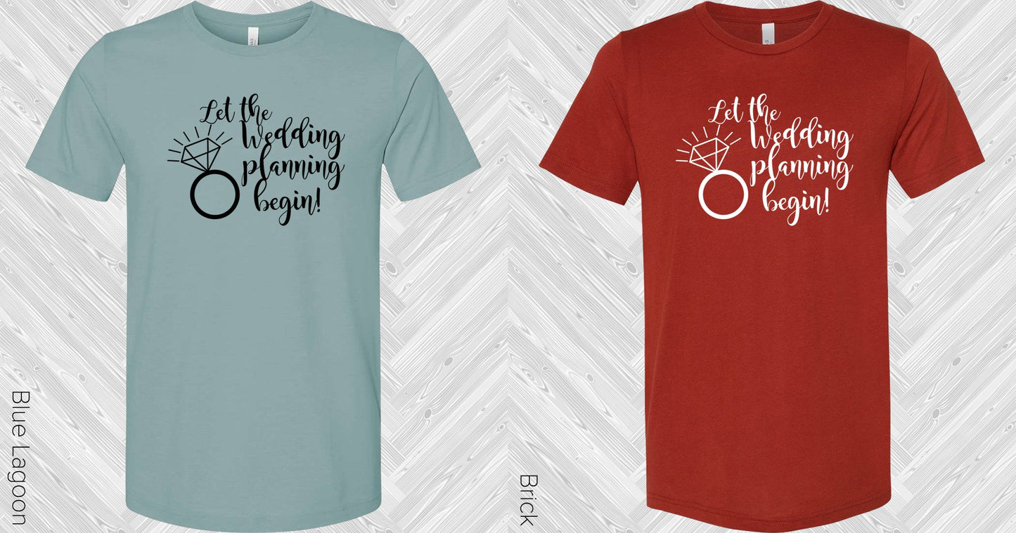 Let The Wedding Planning Begin Graphic Tee Graphic Tee