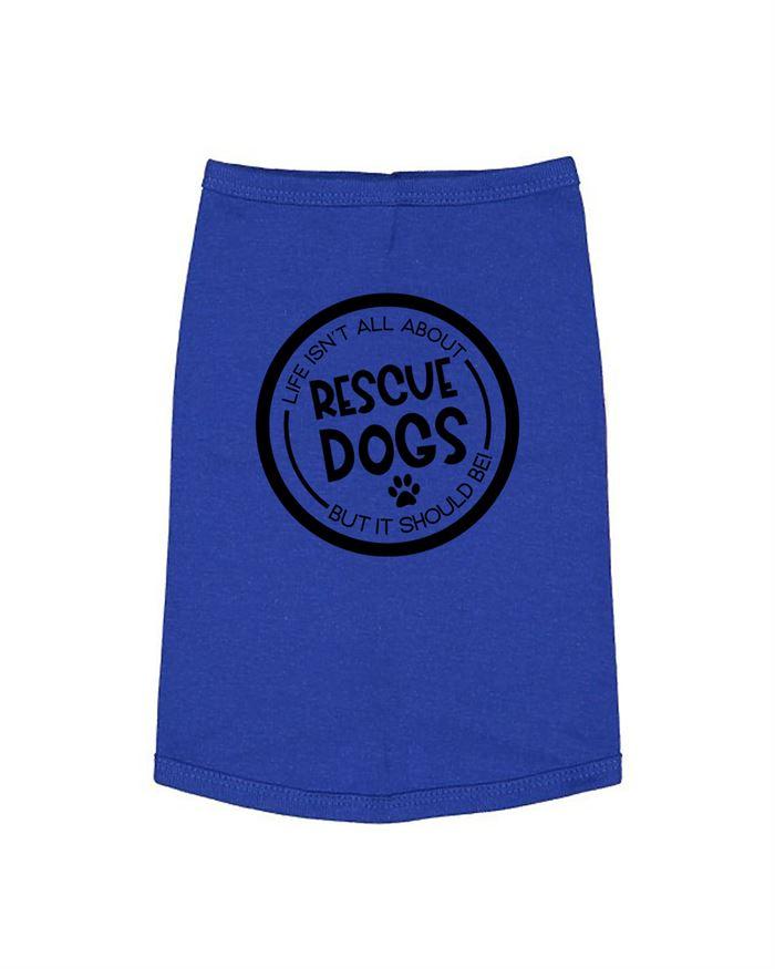 Life Isnt All About Rescue Dogs But It Should Be Dog Shirt