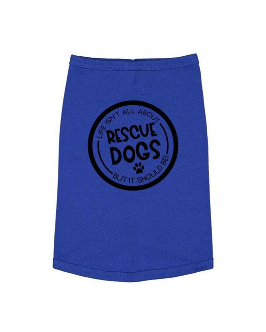Life Isnt All About Rescue Dogs But It Should Be Dog Shirt